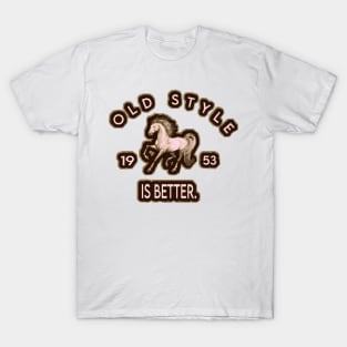 Old Style Is Better. T-Shirt